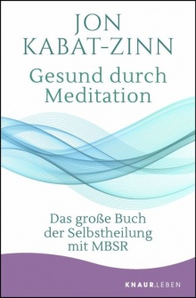 Gesund durch Meditation: Das große Buch der Selbstheilung mit MBSR - Jon Kabat-Zinn